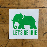 LET'S BE IRIE Sticker - Positive Vibrations, Elevated Respect & Love Decal 3"