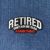 Retired Don't Ask Me Patch - Embroidered Novelty Retirement Badge 3.25" (Iron On)